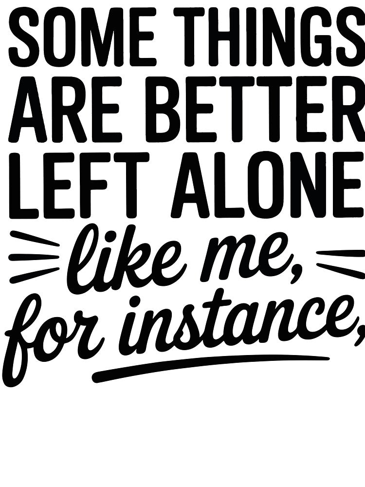 Some Things Are Better Left Alone Funny Sarcastic Quote by Oualid Art T-Shirts, Hoodie, Sweatshirt (Image 3)