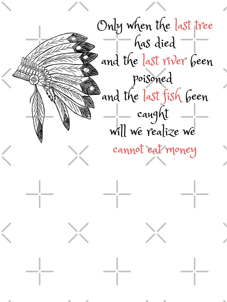 Only when the last tree has died and the last river been poisoned and the last fish been caught Will we realize... (Image 3)