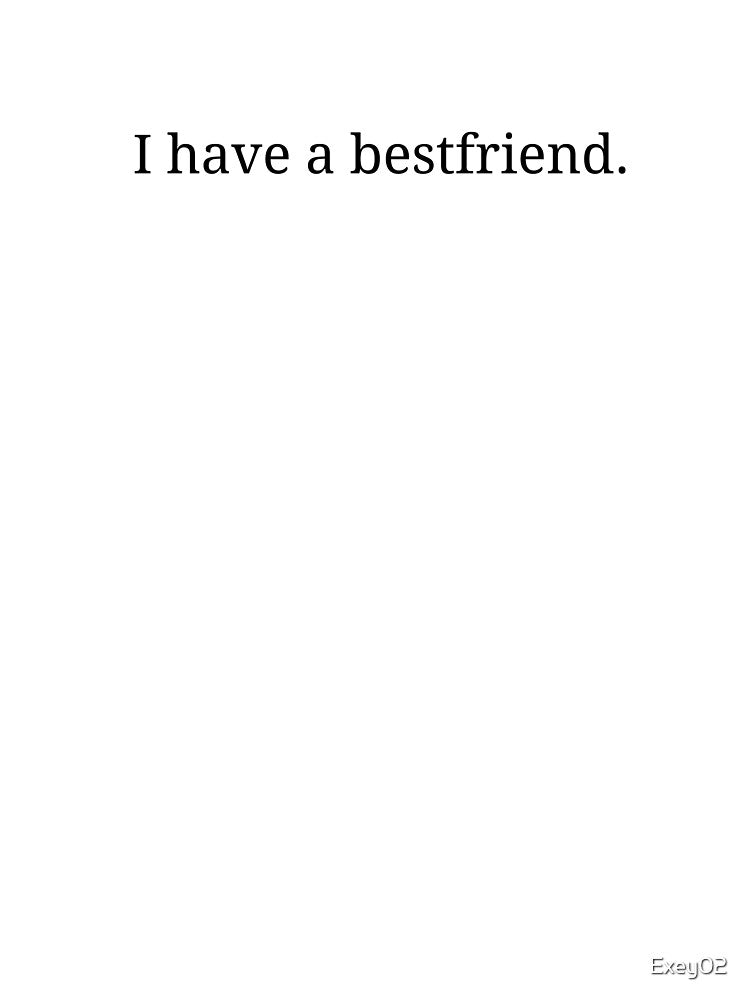I have a bestfriend. by Exey02 T-Shirts, Hoodie, Sweatshirt | BlankRebels.com (Image 3)