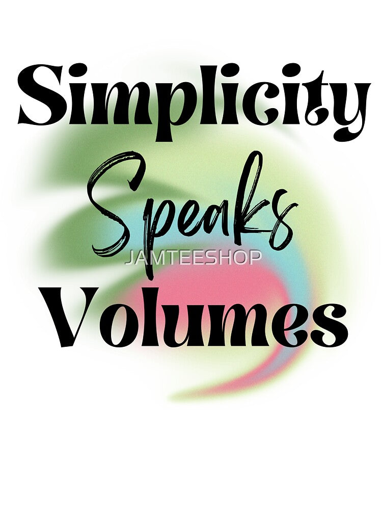 Simplicity Speaks Volumes T-Shirts, Hoodie, Sweatshirt