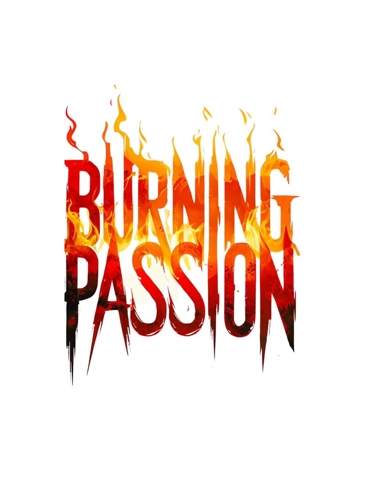 ? Burning Passion – Fiery Typography Art with Bold & Intense Design by IINSPIRA T-Shirts, Hoodie, Sweatshirt (Image 3)