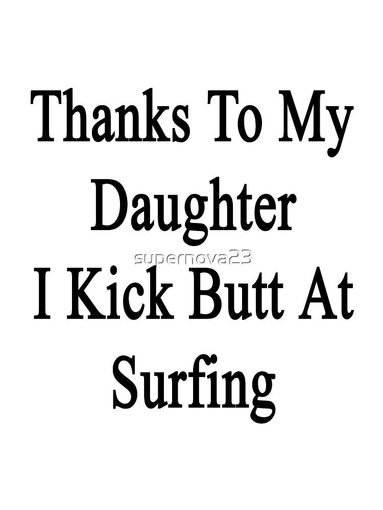 Thanks To My Daughter I Kick Butt At Surfing by supernova23