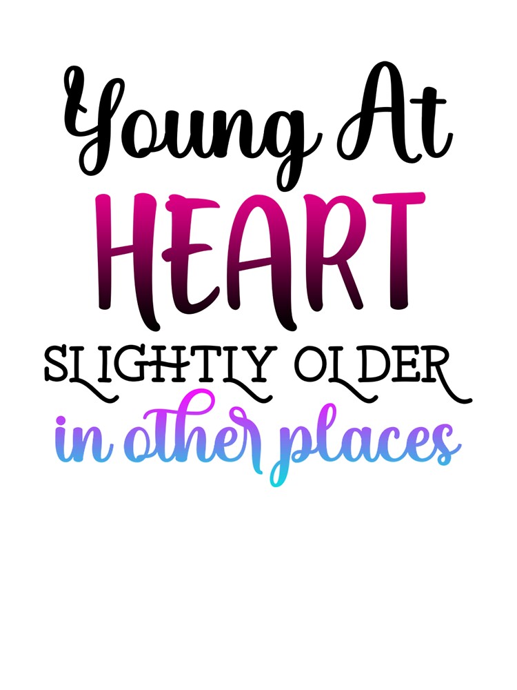 Young at Heart, Slightly Older in Other Places – Funny Quote by SnarkyAndCo T-Shirts, Hoodie, Sweatshirt (Image 3)