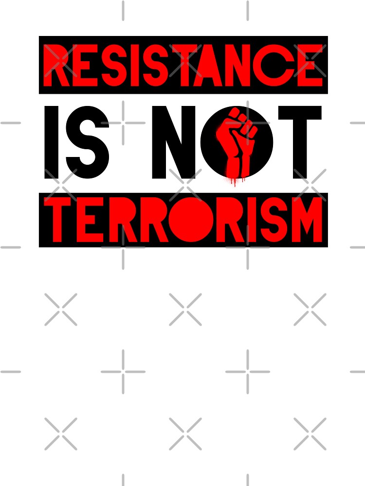 RESISTANCE: RESISTANCE IS NOT TERRORISM by claudiatoman