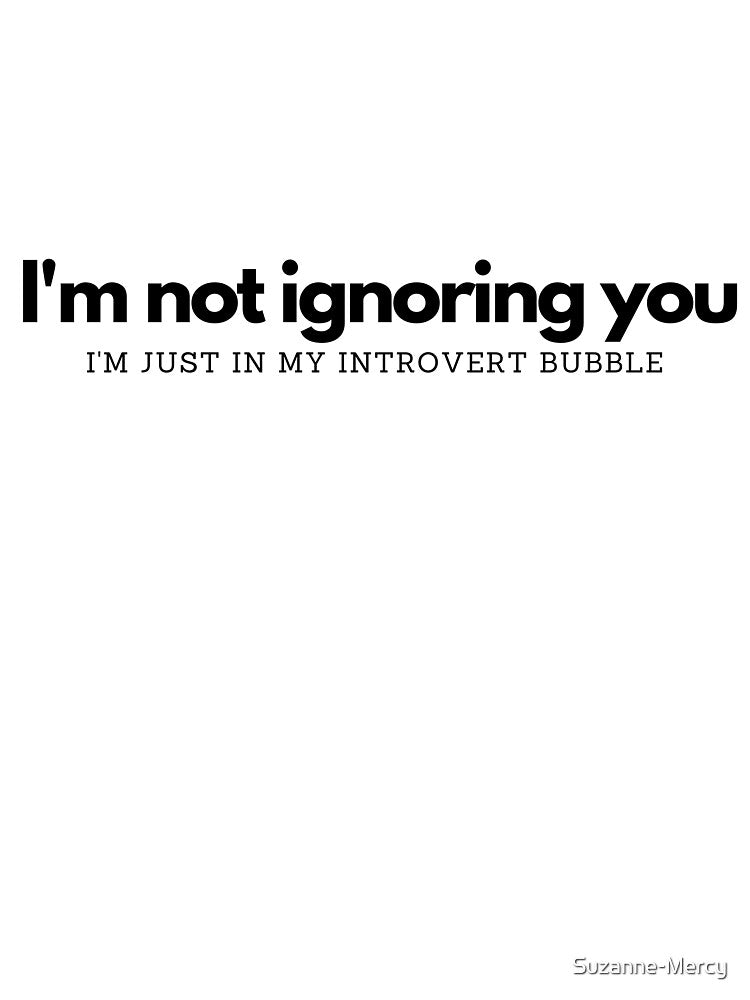 I'm not ignoring you - I'm just in my introvert bubble by Suzanne-Mercy T-Shirts, Hoodie, Sweatshirt (Image 3)