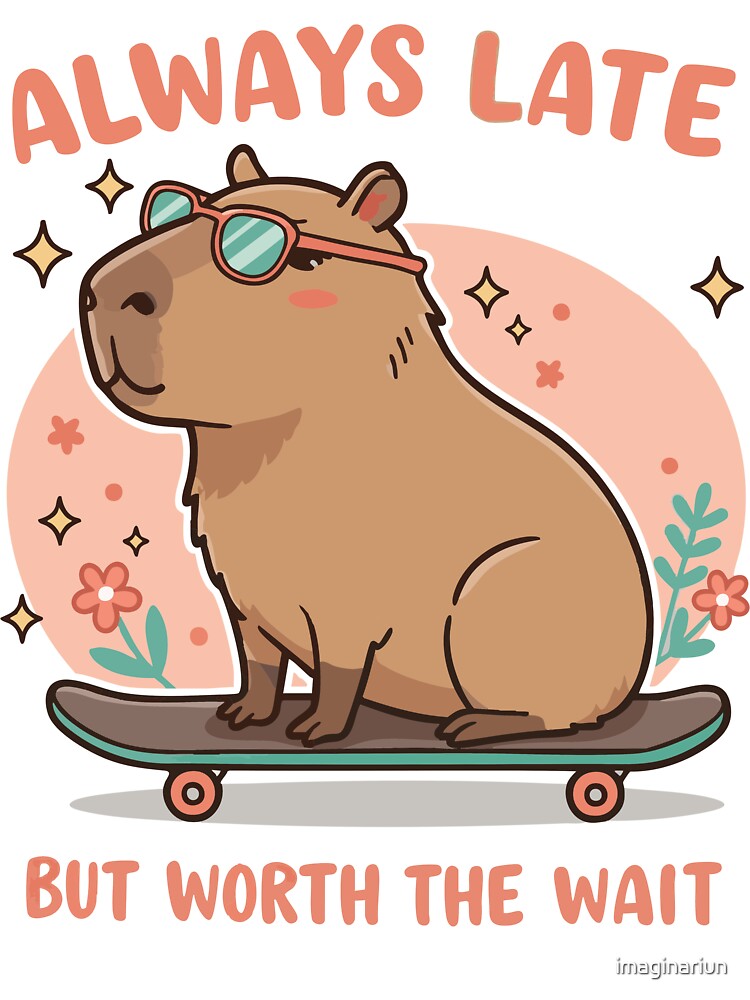 Always Late but Worth the Wait – Chill Capybara Vibes by imaginariun T-Shirts, Hoodie, Sweatshirt | BlankRebels.com (Image 3)