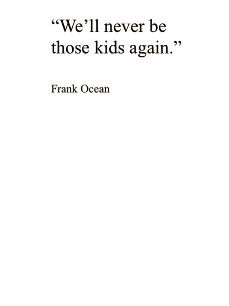 We'll never be those kids again. Frank Ocean Quote by EternalDragonKO T-Shirts, Hoodie, Sweatshirt (Image 3)