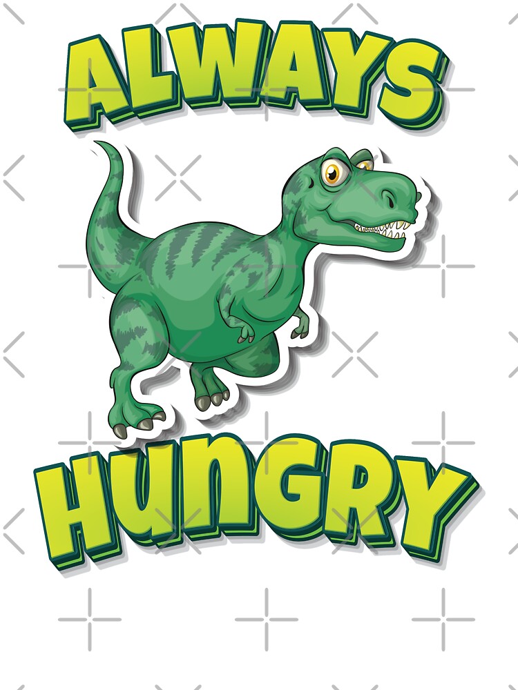 Always Hungry Tyrannosaurus Green Dinosaur by GoodVibesWX9 T-Shirts, Hoodie, Sweatshirt | BlankRebels.com (Image 3)