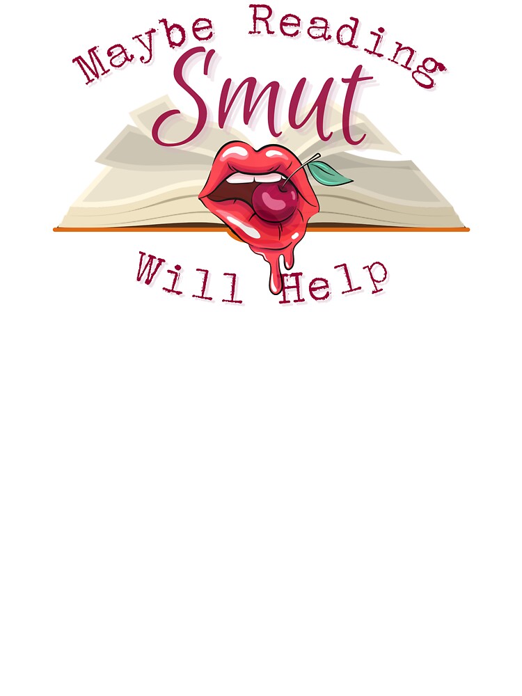 Maybe Reading Smut will help by KatePrada T-Shirts, Hoodie, Sweatshirt | BlankRebels.com (Image 3)