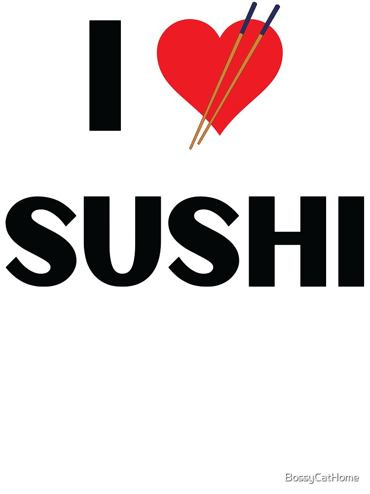 I Love Sushi by BossyCatHome T-Shirts, Hoodie, Sweatshirt | BlankRebels.com (Image 3)