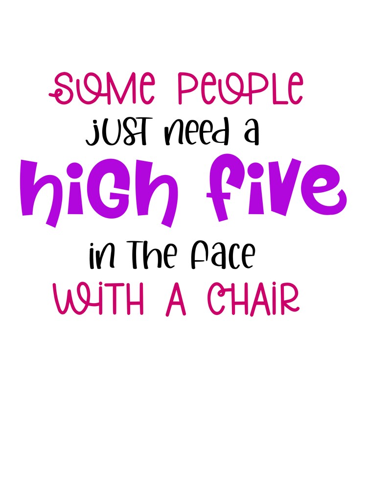Some People Just Need a High Five… With a Chair – Funny Sarcastic Quote by SnarkyAndCo T-Shirts, Hoodie, Sweatshirt (Image 3)