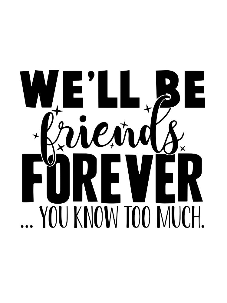 We'll Be Friends Forever - You Know Too Much by OutfitduJour T-Shirts, Hoodie, Sweatshirt | BlankRebels.com (Image 3)