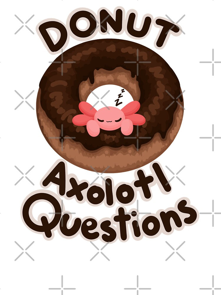 chocolate donut axolotl questions by Fridayscorner T-Shirts, Hoodie, Sweatshirt | BlankRebels.com (Image 3)
