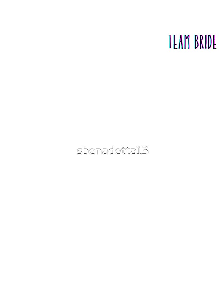 Team Bride by sbenadetta13 T-Shirts, Hoodie, Sweatshirt | BlankRebels.com (Image 3)