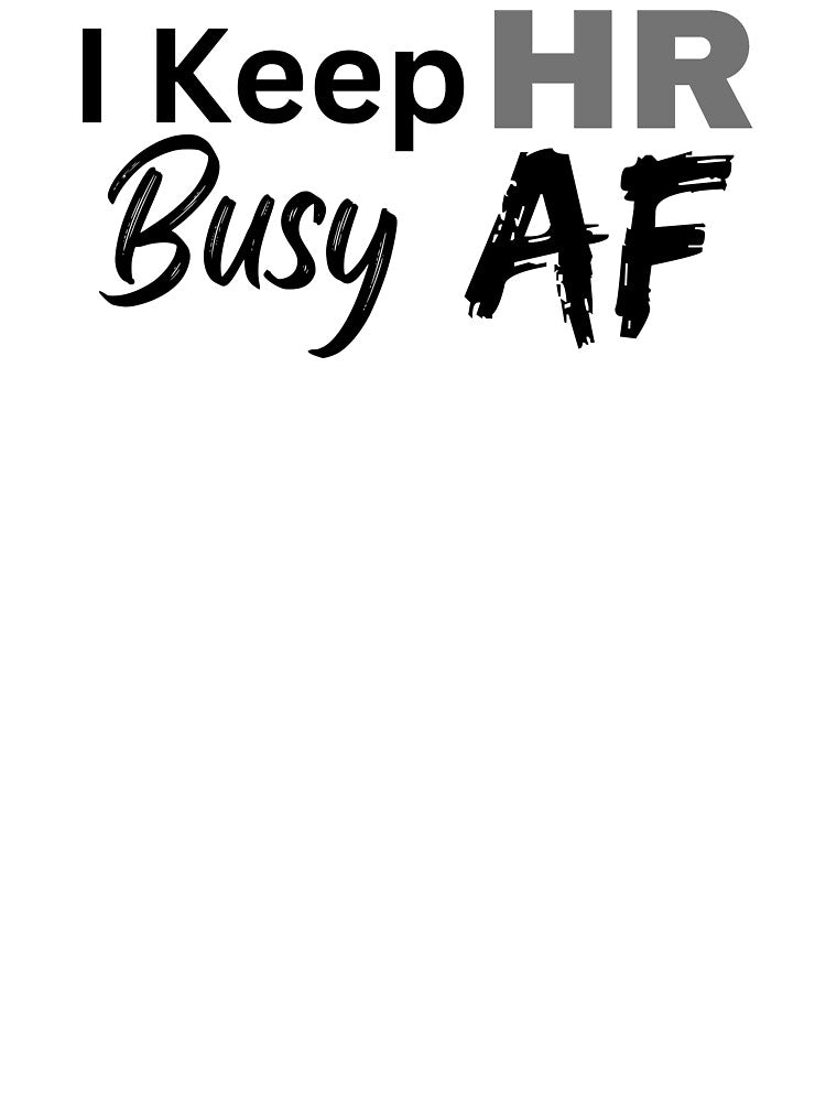I keep HR Busy AF Design by SarcastikTeez T-Shirts, Hoodie, Sweatshirt | BlankRebels.com (Image 3)
