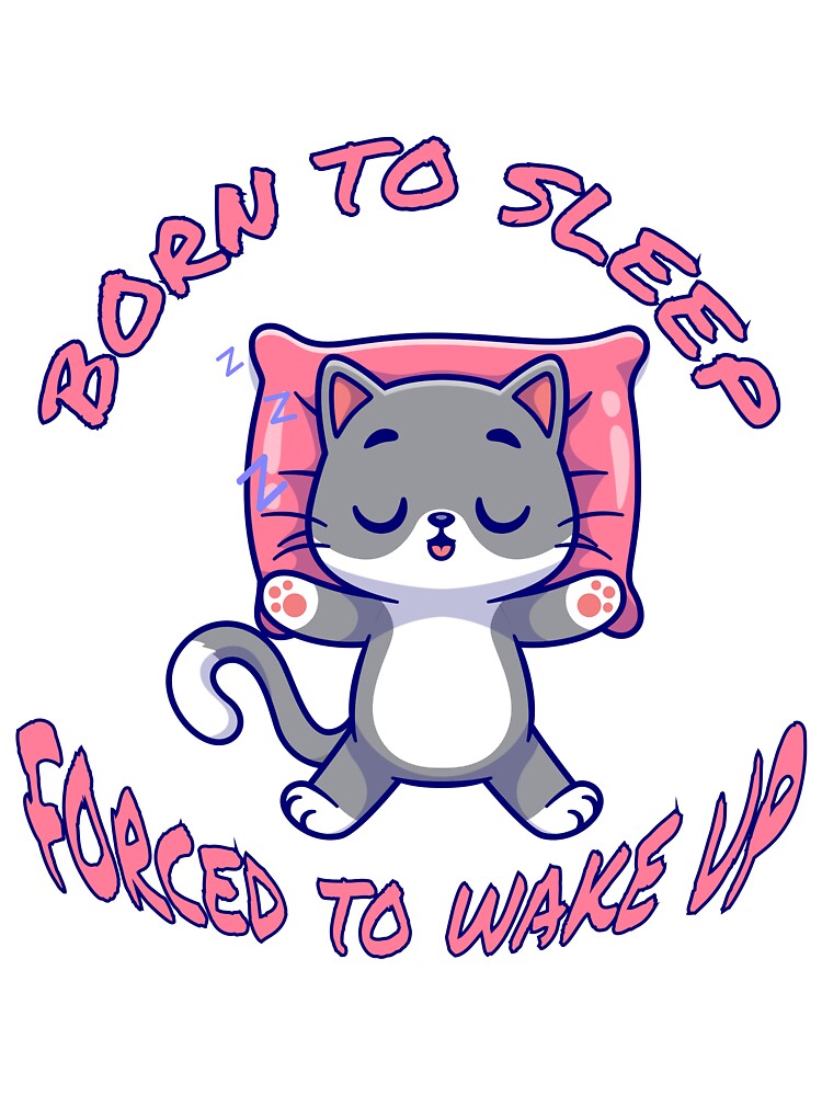 Born To Sleep Forced To Wake Up - Cute Kawaii Cat for Girls & Cat Moms by Dziridesign T-Shirts, Hoodie, Sweatshirt (Image 3)