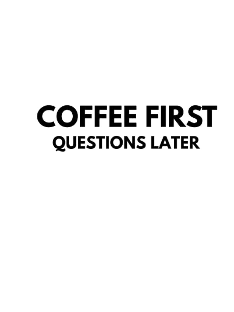 Coffee First Questions Later-Funny Coffee lover Qoute design by RhobheaCreation T-Shirts, Hoodie, Sweatshirt (Image 3)