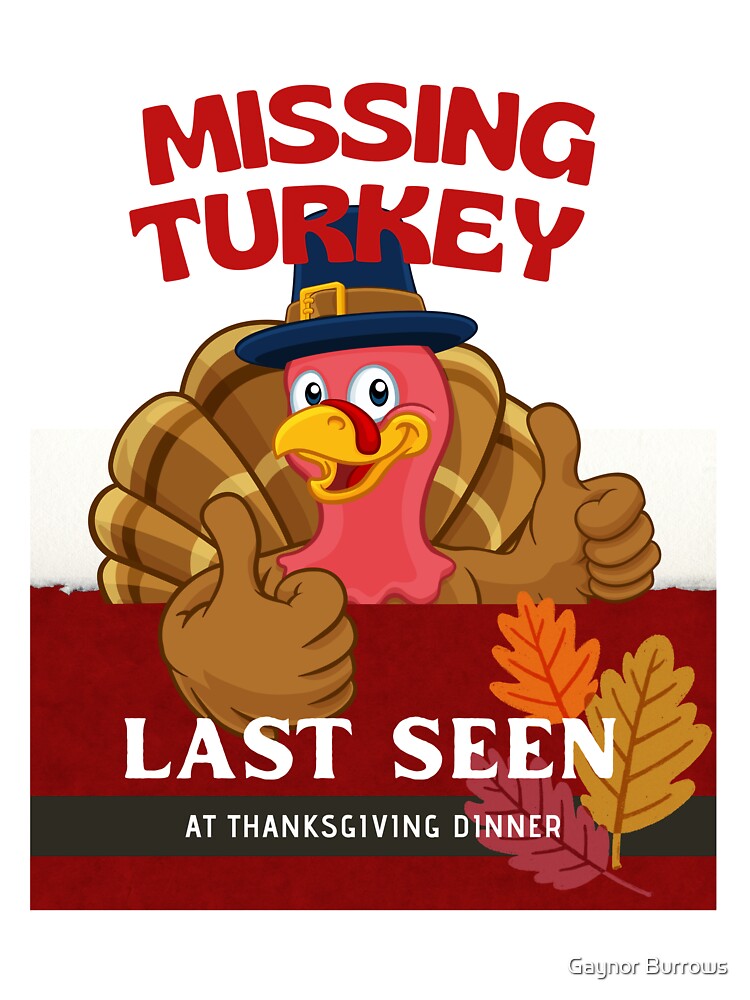 Missing Turkey Last Seen At Thanksgiving Dinner by Gaynor Burrows T-Shirts, Hoodie, Sweatshirt | BlankRebels.com (Image 3)