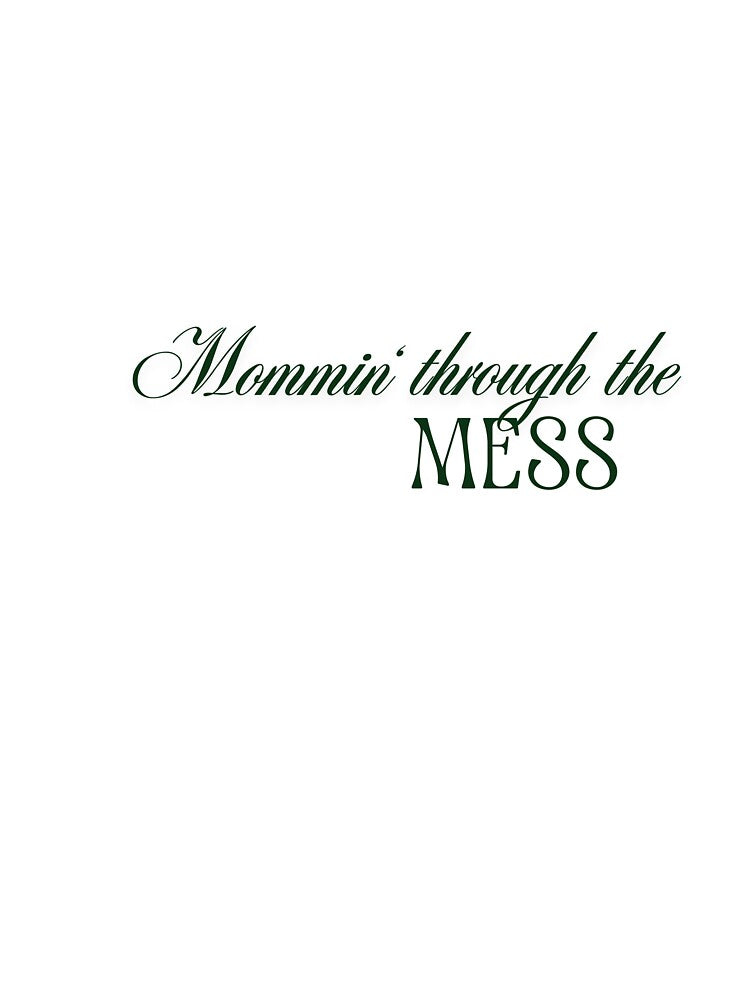 Mommin’ Through the Mess– Funny Mom Life Quote by DeneaDesigns T-Shirts, Hoodie, Sweatshirt | BlankRebels.com (Image 3)