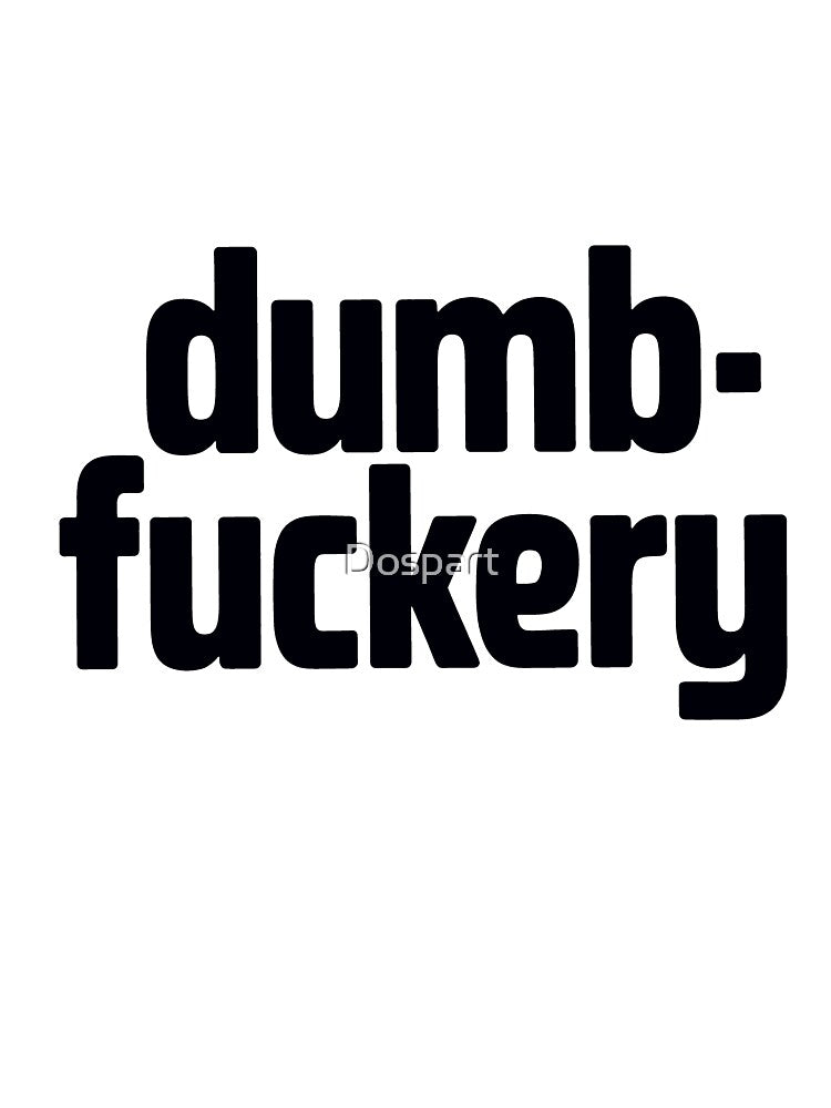 DUMB FUCKERY – Minimalist Bold Typography Funny Quote by Dospart T-Shirts, Hoodie, Sweatshirt | BlankRebels.com (Image 3)