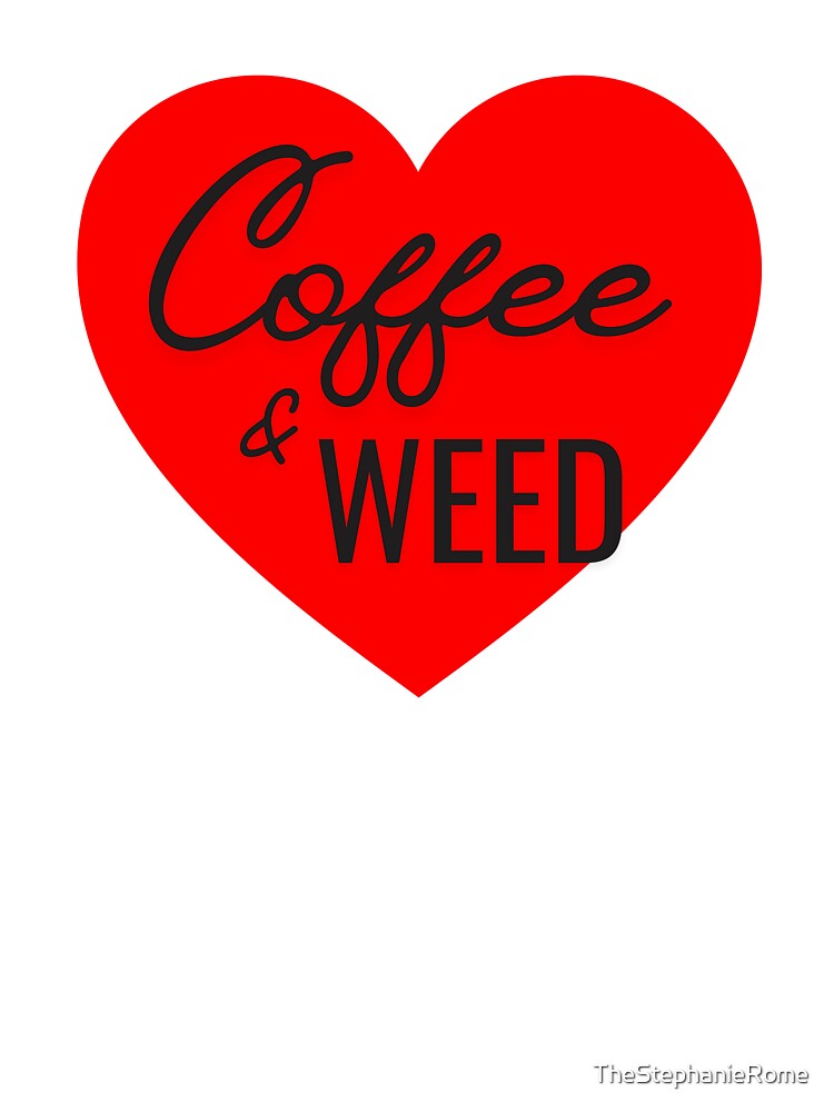 Coffee & Weed Heart – Funny Caffeine Cannabis Lover T-Shirts, Hoodie, Sweatshirt