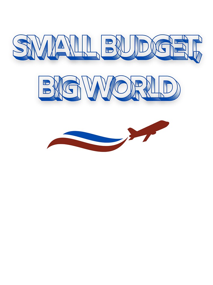 Small Budget, Big World by Zoaluxe T-Shirts, Hoodie, Sweatshirt | BlankRebels.com (Image 3)