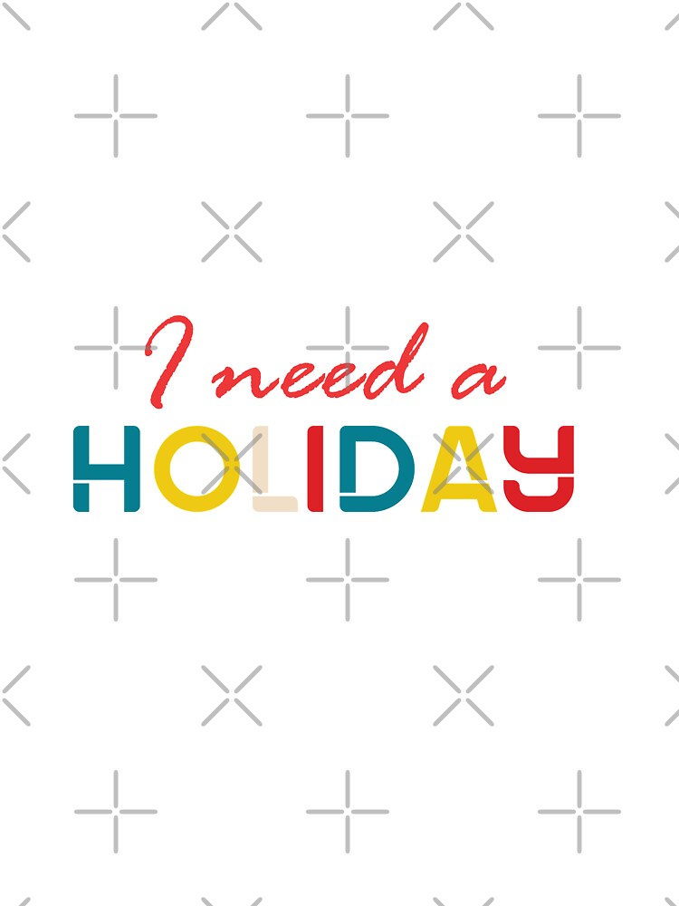 i need a holiday - holiday by cruzzcreation