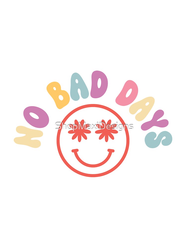 No bad days groovy inspirational by ShopMaxiDesigns T-Shirts, Hoodie, Sweatshirt | BlankRebels.com (Image 3)