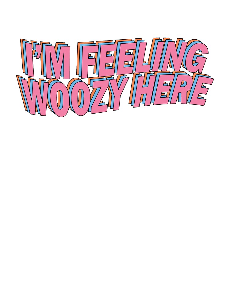 I'M Feeling Woozy Here T-Shirts, Hoodie, Sweatshirt