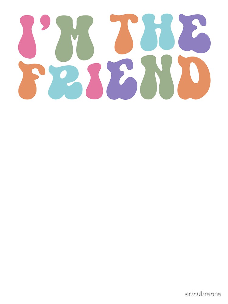 I Am the Friend by artcultreone T-Shirts, Hoodie, Sweatshirt | BlankRebels.com (Image 3)