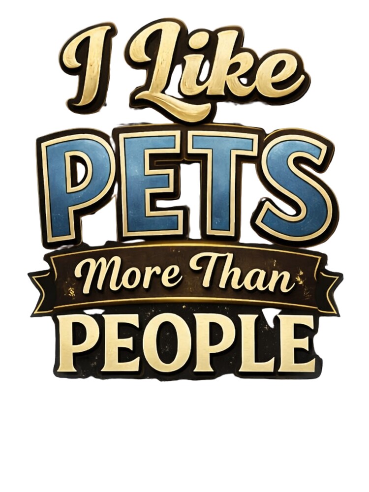 “I Like Pets More Than People” by BettaPress