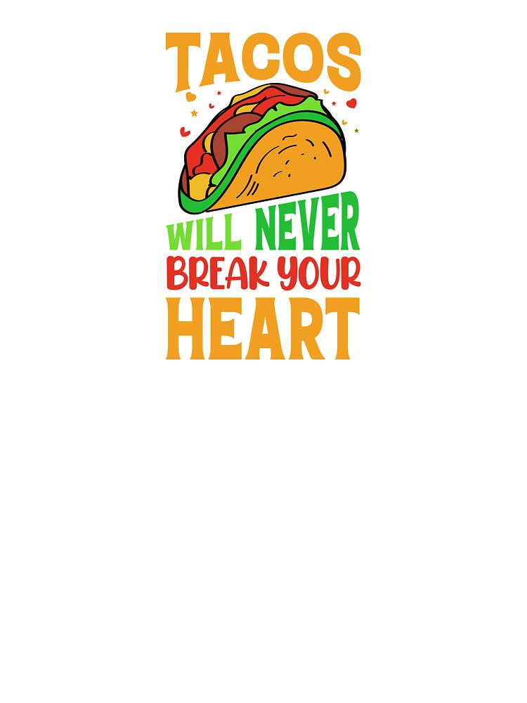 Tacos will never break your heart by mbradley517 T-Shirts, Hoodie, Sweatshirt | BlankRebels.com (Image 3)