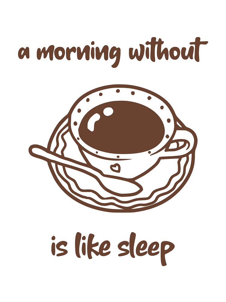 ”A morning without coffee is like sleep” by Raramerch7179 T-Shirts, Hoodie, Sweatshirt | BlankRebels.com (Image 3)