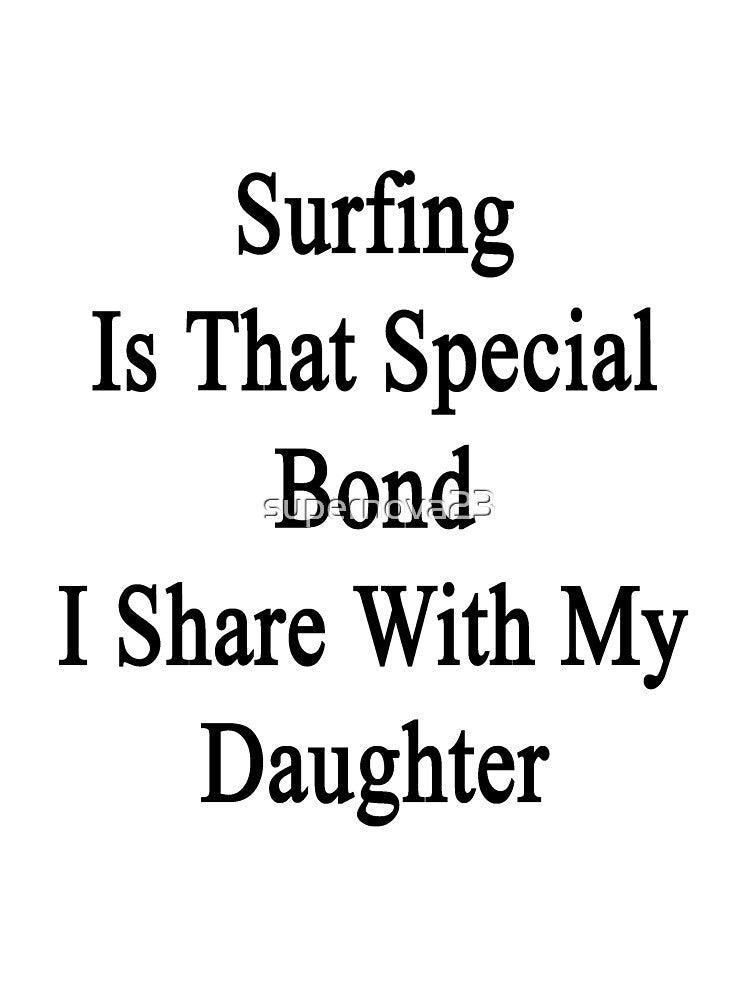 Surfing Is That Special Bond I Share With My Daughter by supernova23 T-Shirts, Hoodie, Sweatshirt | BlankRebels.com (Image 3)
