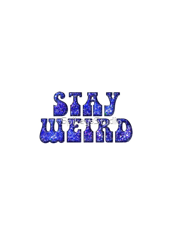 Stay Weird by SpikeysStudio T-Shirts, Hoodie, Sweatshirt | BlankRebels.com (Image 3)