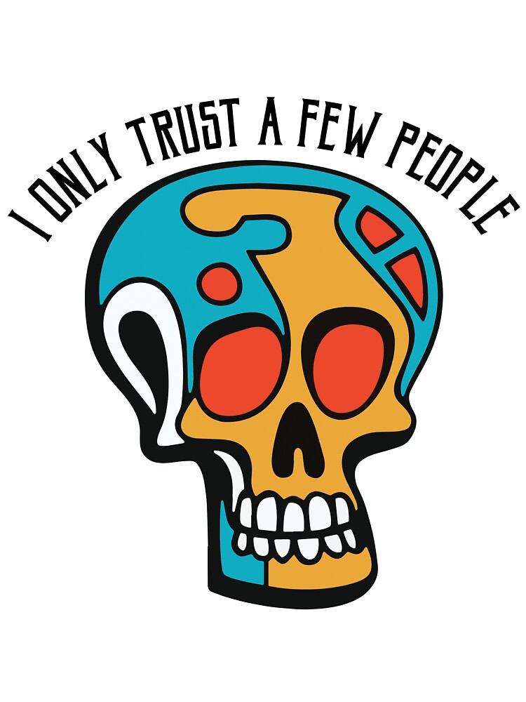 I only trust a Few People Skull Art! by AbuBabaStickers T-Shirts, Hoodie, Sweatshirt | BlankRebels.com (Image 3)