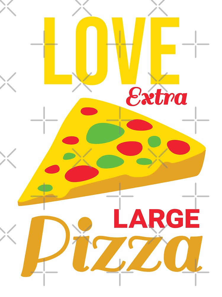 Love Extra Large Pizza T-Shirts, Hoodie, Sweatshirt