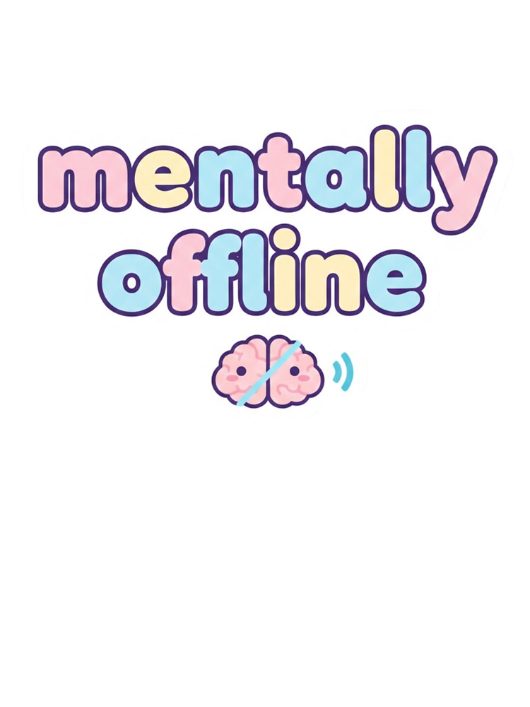 Mentally Offline Meme Sticker by Studioyasmin T-Shirts, Hoodie, Sweatshirt | BlankRebels.com (Image 3)