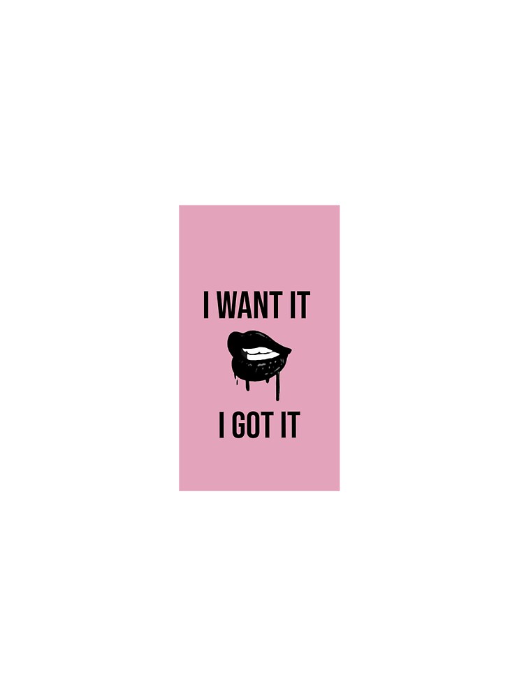 I want it , I got it by sanaempire T-Shirts, Hoodie, Sweatshirt | BlankRebels.com (Image 3)