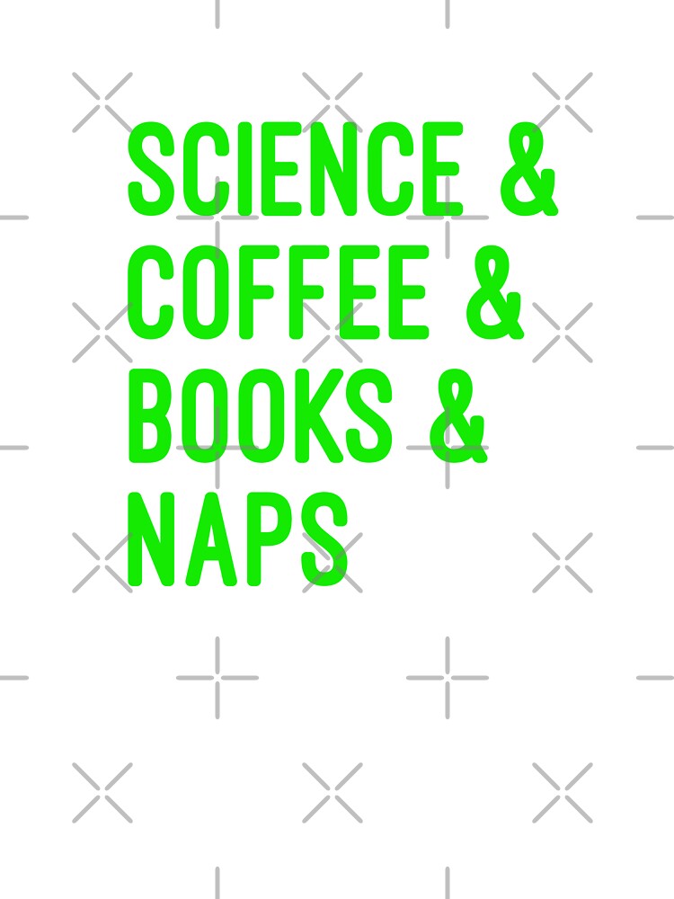 Coffee and science and books and naps green font on white background by UncleStuScience T-Shirts, Hoodie,... (Image 3)