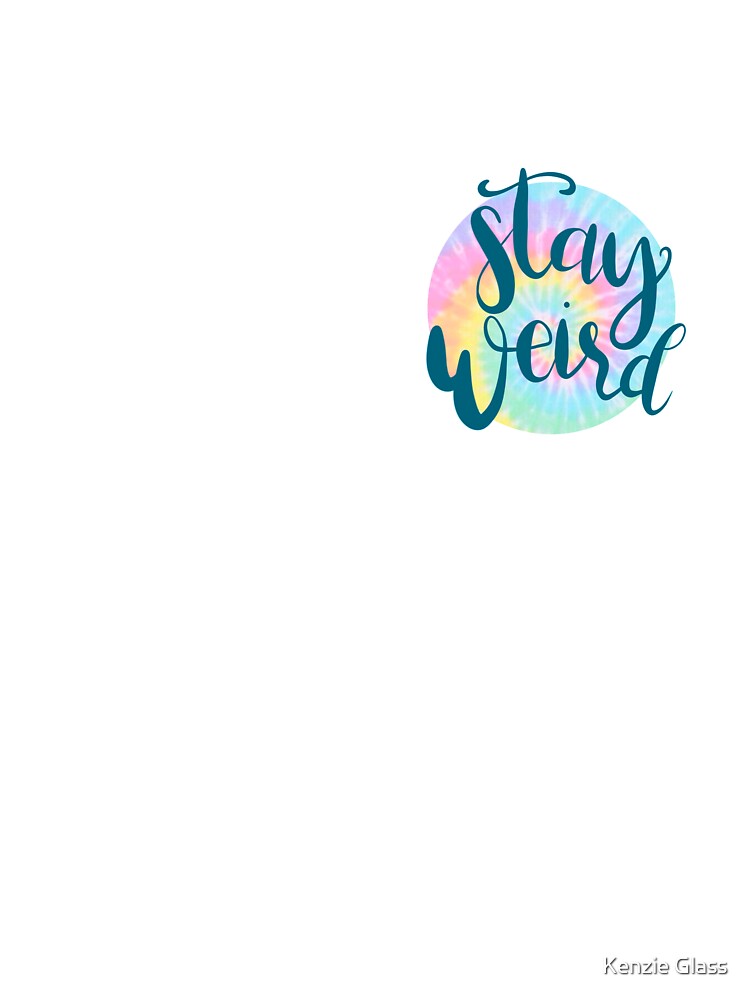 Stay Weird T-Shirts, Hoodie, Sweatshirt