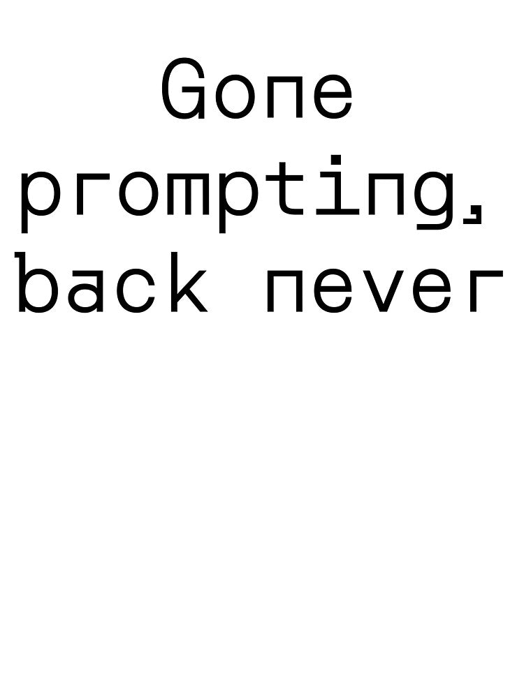 Gone prompting, back never by PromptlyPrinted T-Shirts, Hoodie, Sweatshirt | BlankRebels.com (Image 3)