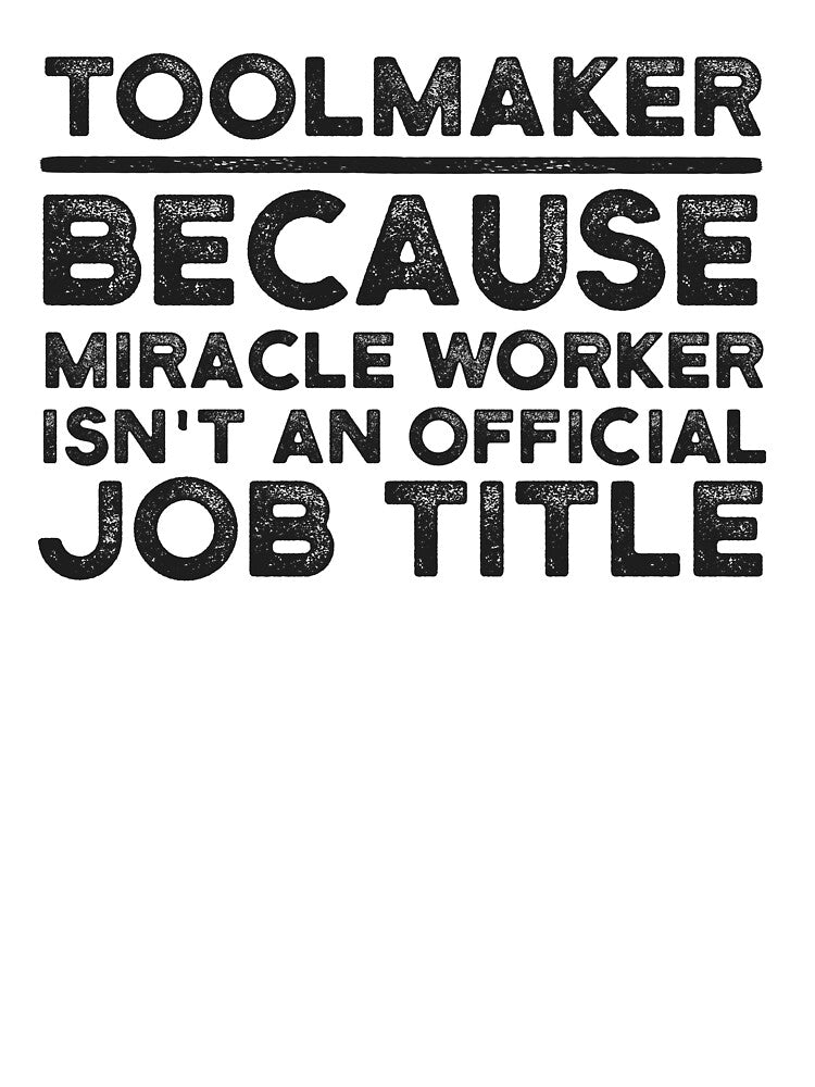 Toolmaker Because Miracle Worker Isn't An Official Job Title by UneDesigns T-Shirts, Hoodie, Sweatshirt (Image 3)
