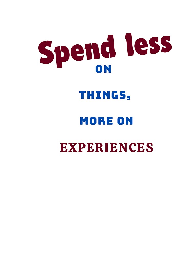 Spend Less On Things, More On Experiences by Zoaluxe T-Shirts, Hoodie, Sweatshirt | BlankRebels.com (Image 3)
