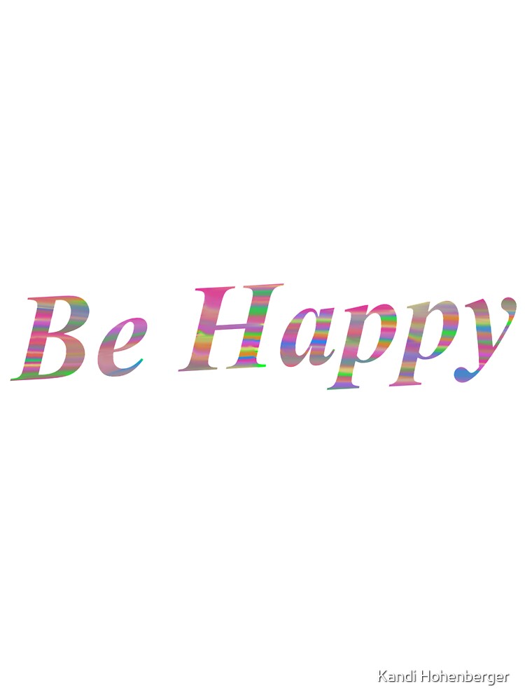 BE HAPPY by Kandi Hohenberger T-Shirts, Hoodie, Sweatshirt | BlankRebels.com (Image 3)