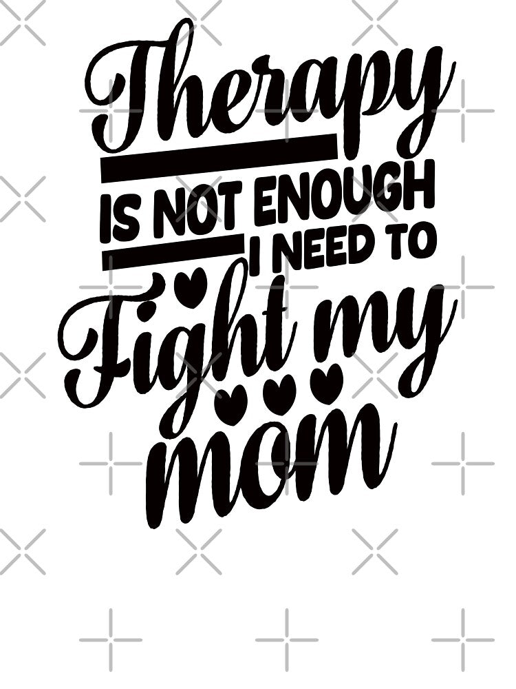 Therapy Is Not Enough I Need To Fight My Mom. #4 by EunsooLee T-Shirts, Hoodie, Sweatshirt | BlankRebels.com (Image 3)