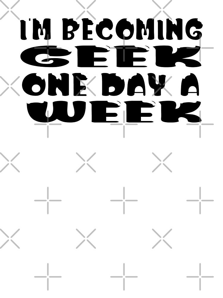 I’m Becoming Geek One Day a Week – Funny Geek & Nerd Life Design – Hobby Humor Gift by sednalafandy79 T-Shirts,... (Image 3)