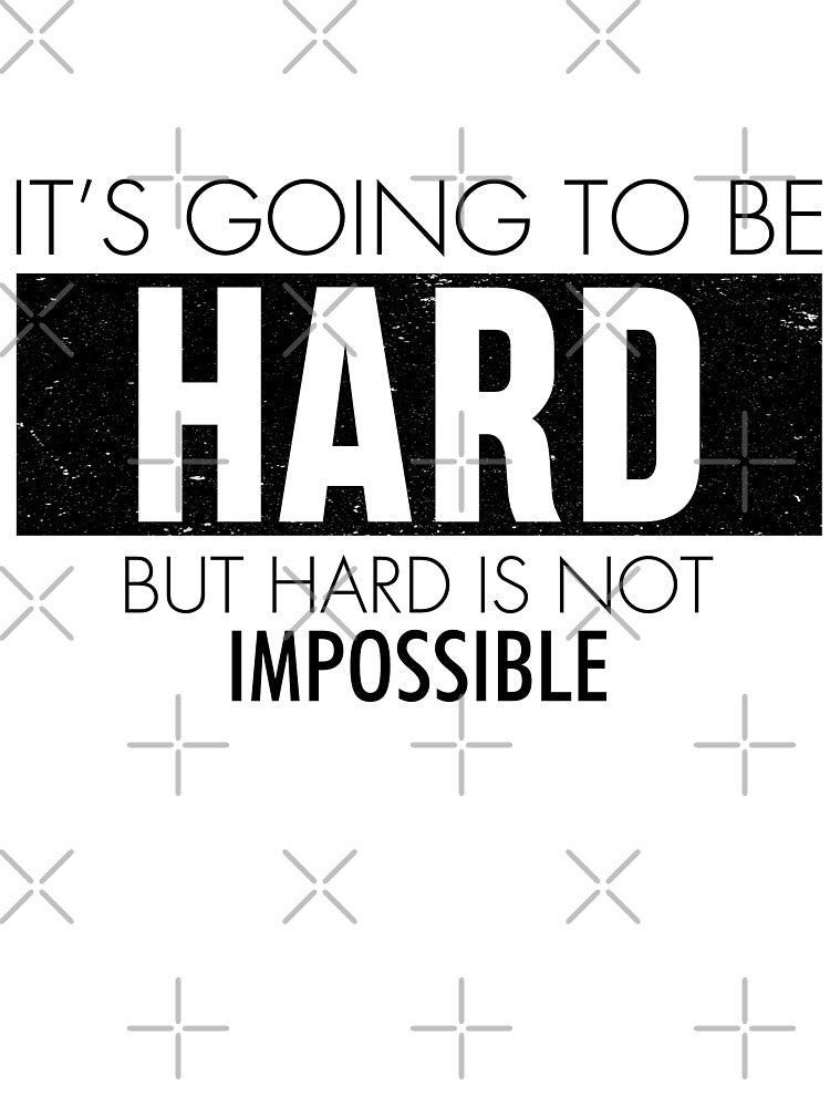 It's going to be hard but hard is not impossible by TheBFStore