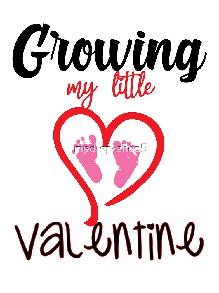 funny Growing my little valentine  For Pregnant Women  valentine gift by med-sp-shop5 T-Shirts, Hoodie, Sweatshirt (Image 3)