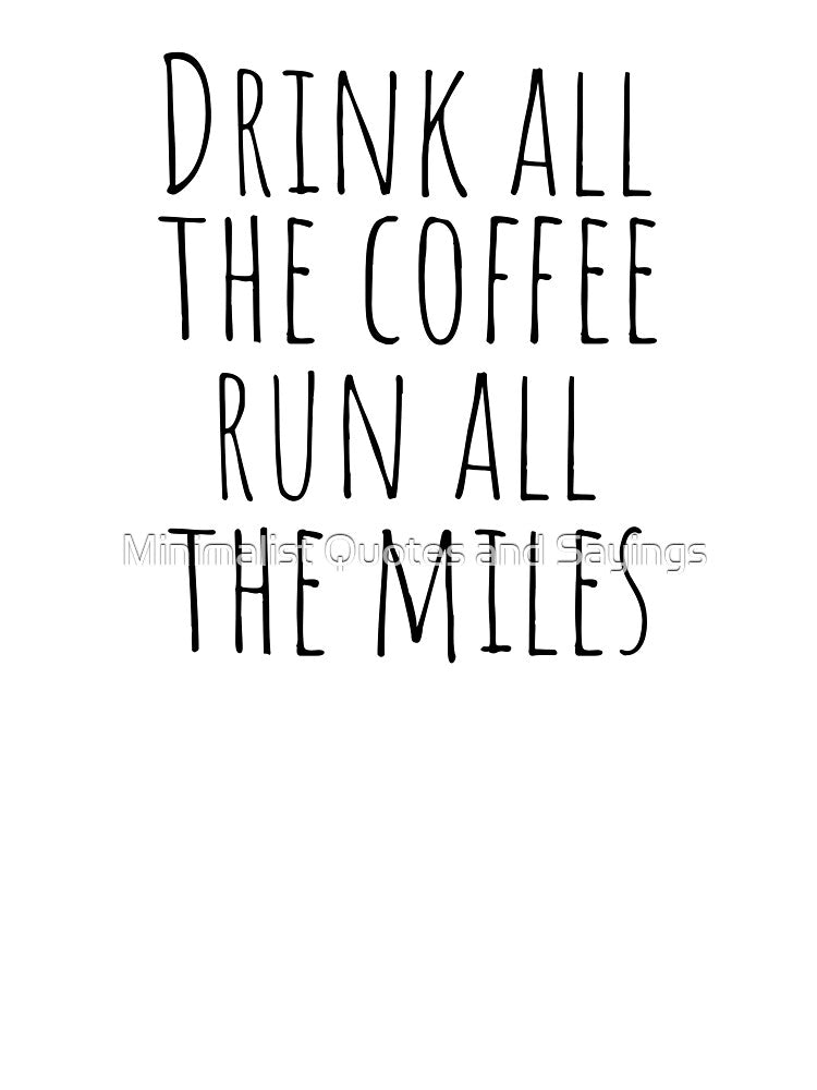 Drink All Coffee Run All Miles (Mental Running Quotes) Minimalist Quotes Sayings T-Shirts, Hoodie, Sweatshirt